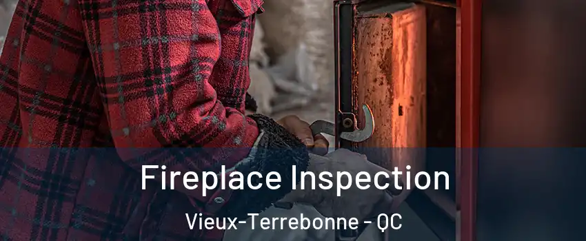  Fireplace Inspection Vieux-Terrebonne - QC