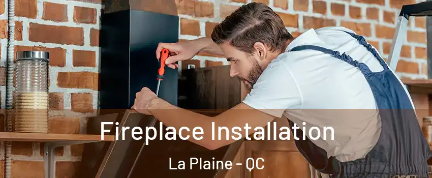  Fireplace Installation La Plaine - QC