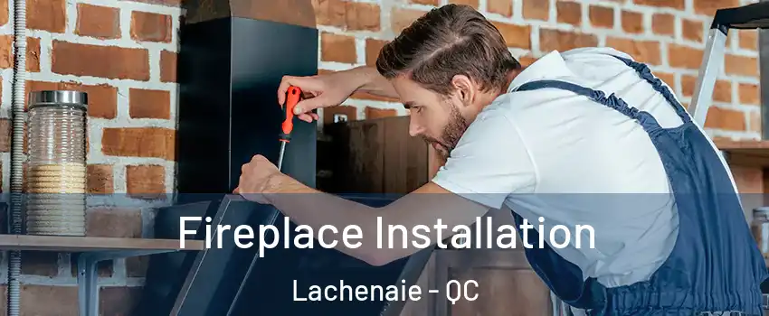  Fireplace Installation Lachenaie - QC
