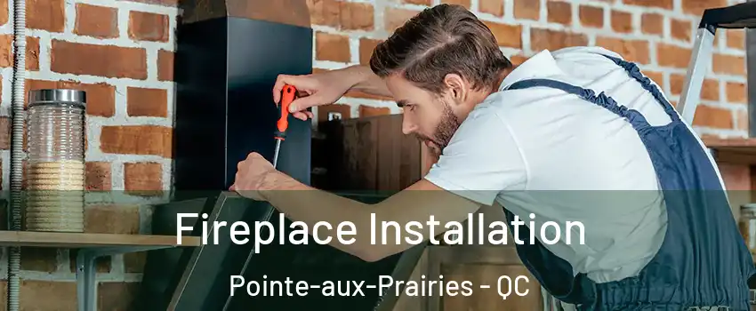  Fireplace Installation Pointe-aux-Prairies - QC