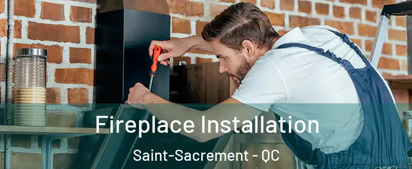  Fireplace Installation Saint-Sacrement - QC