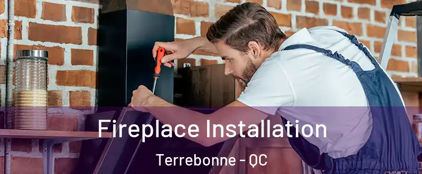  Fireplace Installation Terrebonne - QC