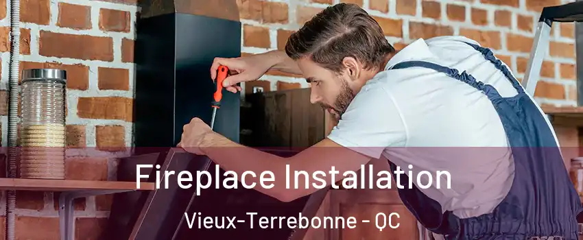  Fireplace Installation Vieux-Terrebonne - QC