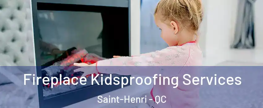  Fireplace Kidsproofing Services Saint-Henri - QC
