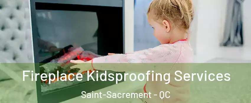  Fireplace Kidsproofing Services Saint-Sacrement - QC