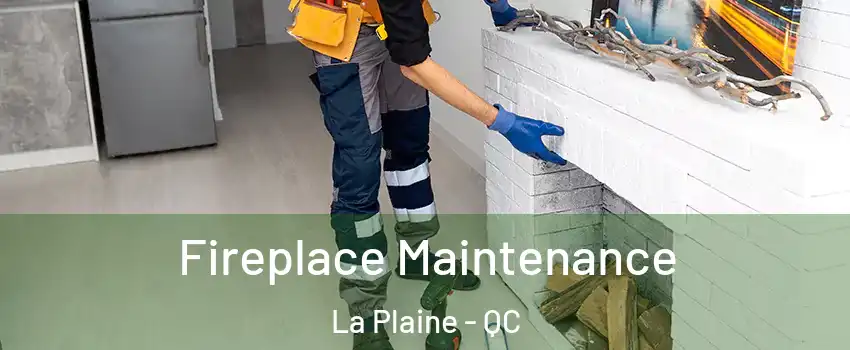  Fireplace Maintenance La Plaine - QC