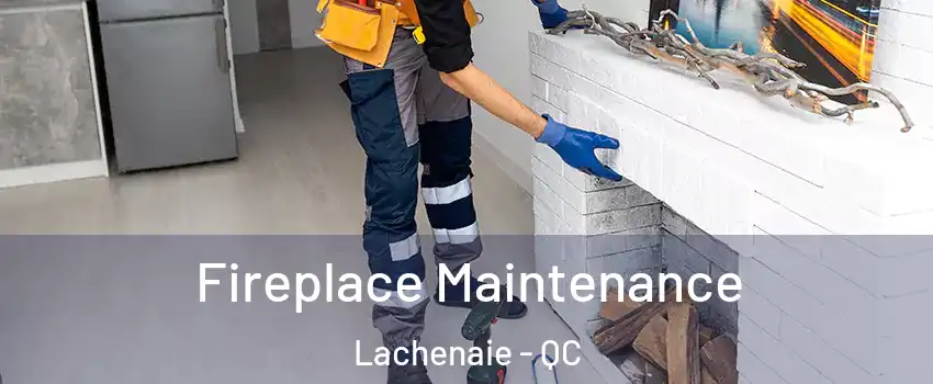  Fireplace Maintenance Lachenaie - QC