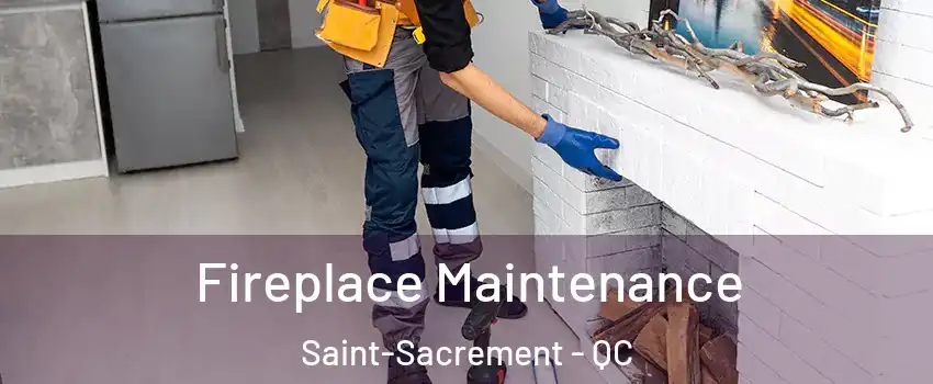  Fireplace Maintenance Saint-Sacrement - QC