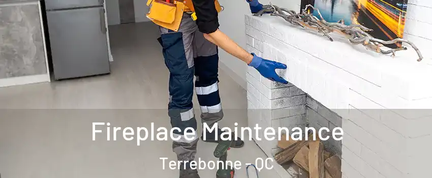  Fireplace Maintenance Terrebonne - QC