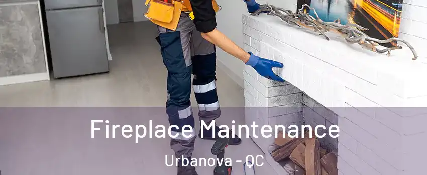  Fireplace Maintenance Urbanova - QC