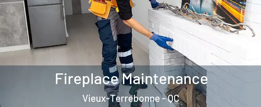 Fireplace Maintenance Vieux-Terrebonne - QC
