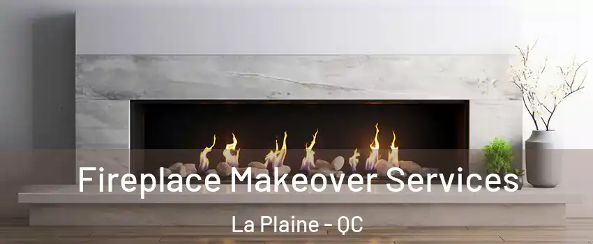 Fireplace Makeover Services La Plaine - QC