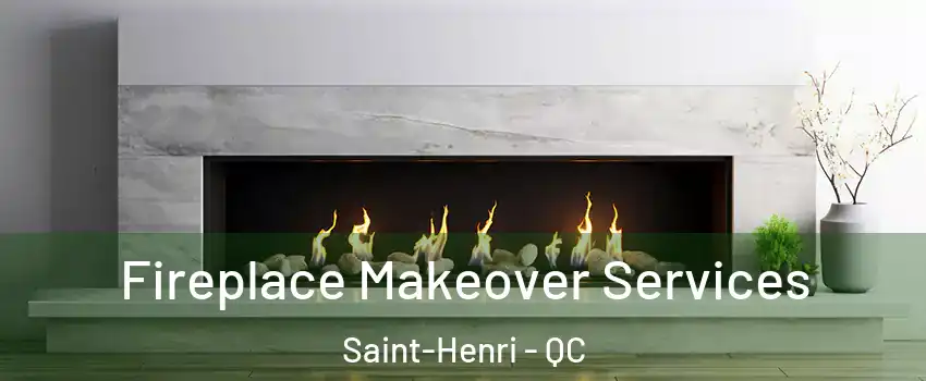 Fireplace Makeover Services Saint-Henri - QC
