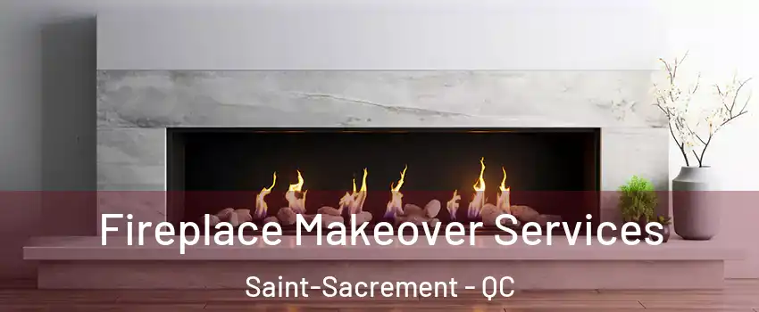 Fireplace Makeover Services Saint-Sacrement - QC