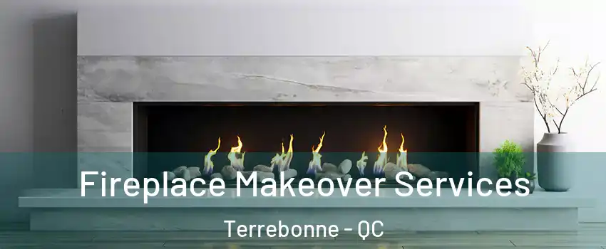 Fireplace Makeover Services Terrebonne - QC