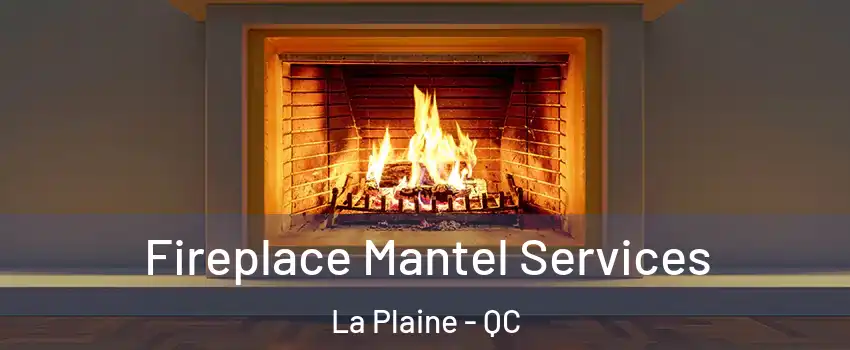  Fireplace Mantel Services La Plaine - QC