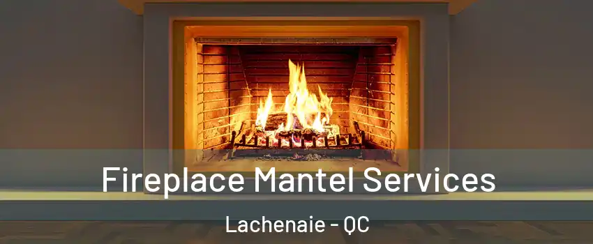  Fireplace Mantel Services Lachenaie - QC