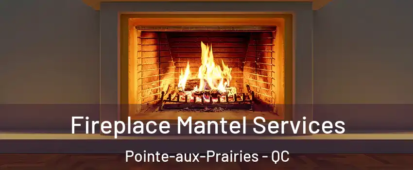 Fireplace Mantel Services Pointe-aux-Prairies - QC