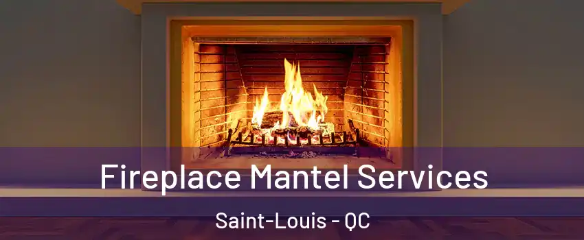  Fireplace Mantel Services Saint-Louis - QC