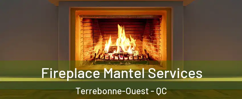  Fireplace Mantel Services Terrebonne-Ouest - QC