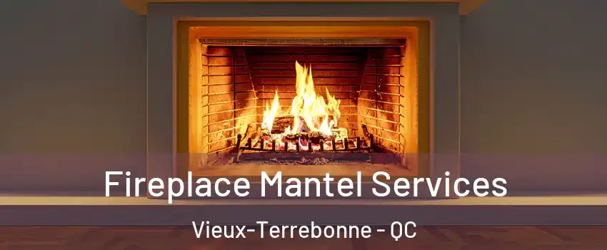  Fireplace Mantel Services Vieux-Terrebonne - QC