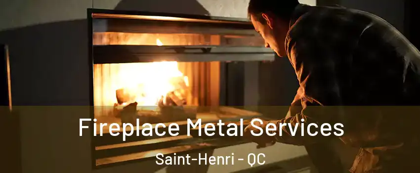 Fireplace Metal Services Saint-Henri - QC