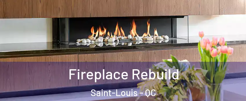  Fireplace Rebuild Saint-Louis - QC