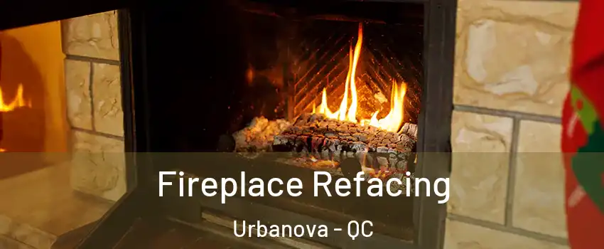  Fireplace Refacing Urbanova - QC