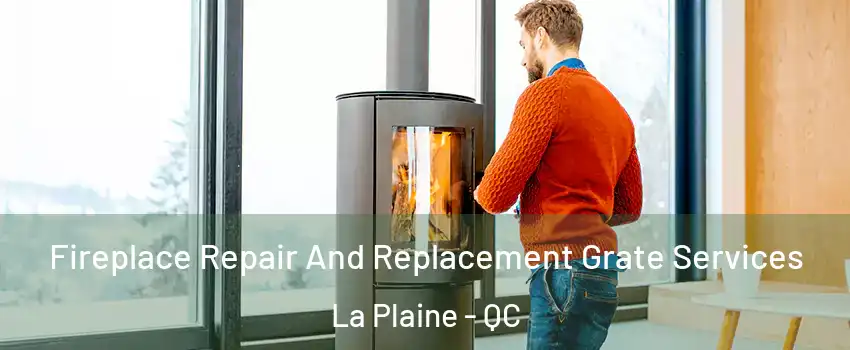  Fireplace Repair And Replacement Grate Services La Plaine - QC