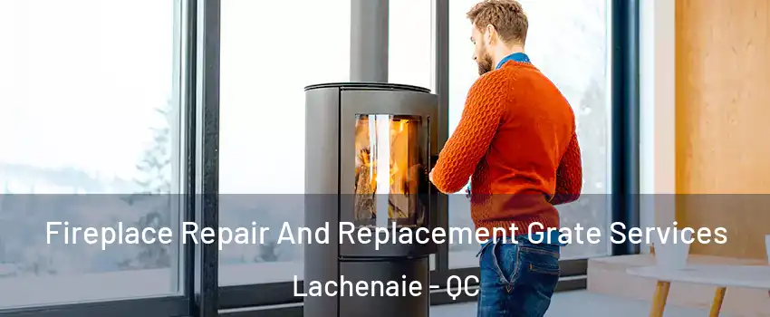  Fireplace Repair And Replacement Grate Services Lachenaie - QC