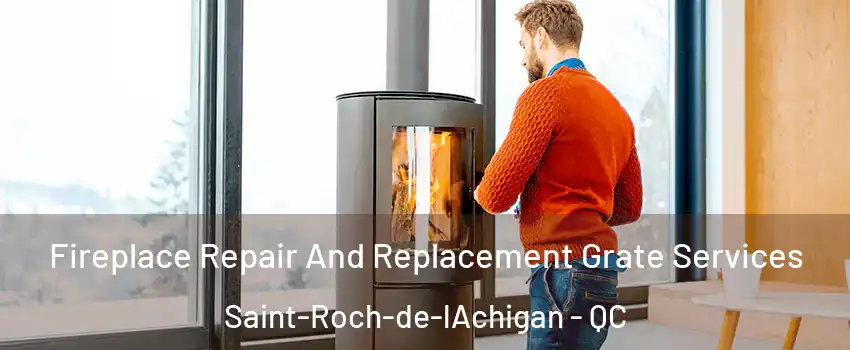  Fireplace Repair And Replacement Grate Services Saint-Roch-de-lAchigan - QC