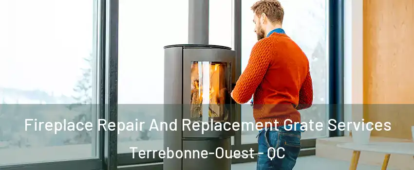  Fireplace Repair And Replacement Grate Services Terrebonne-Ouest - QC