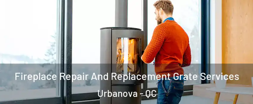  Fireplace Repair And Replacement Grate Services Urbanova - QC