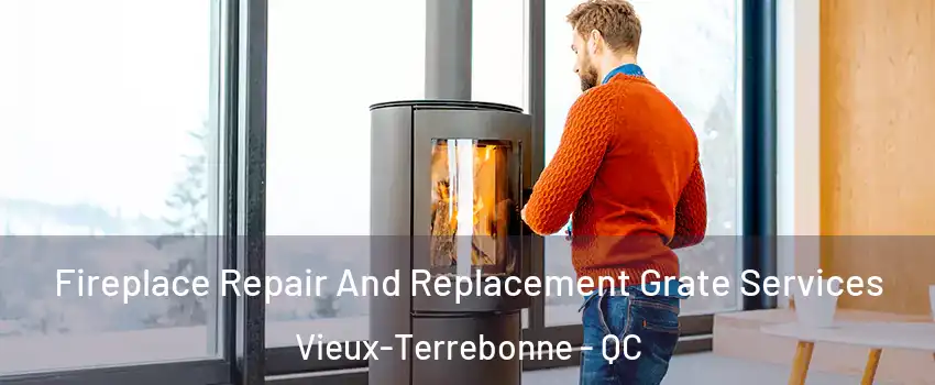  Fireplace Repair And Replacement Grate Services Vieux-Terrebonne - QC