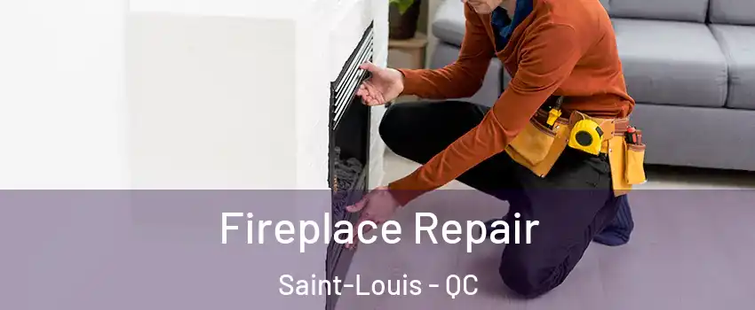  Fireplace Repair Saint-Louis - QC