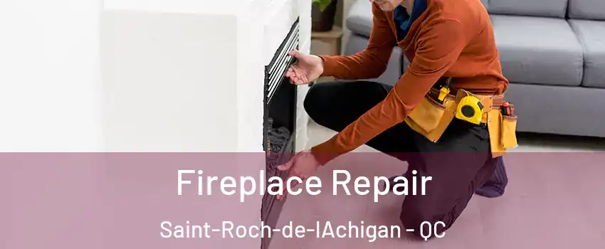  Fireplace Repair Saint-Roch-de-lAchigan - QC