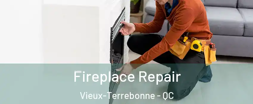  Fireplace Repair Vieux-Terrebonne - QC