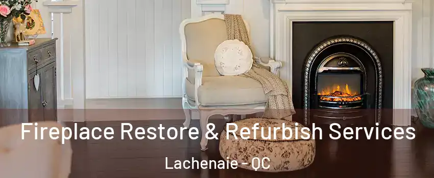 Fireplace Restore & Refurbish Services Lachenaie - QC