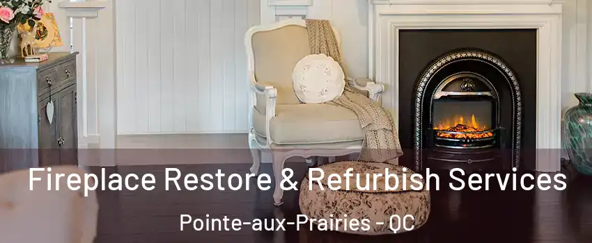 Fireplace Restore & Refurbish Services Pointe-aux-Prairies - QC