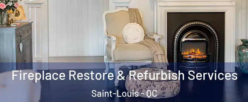 Fireplace Restore & Refurbish Services Saint-Louis - QC