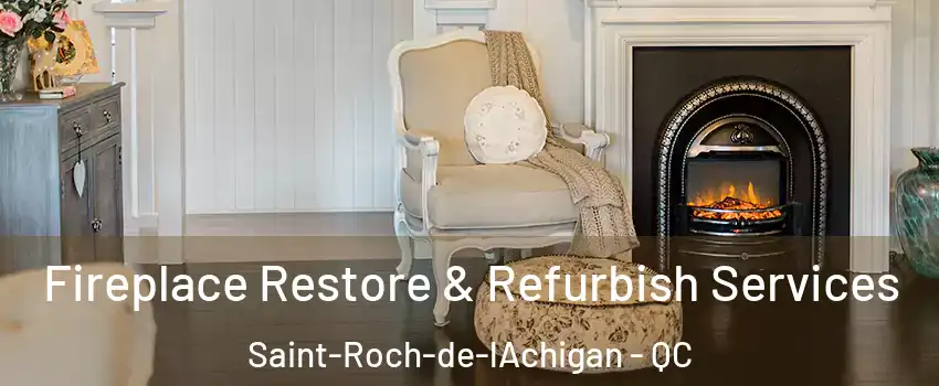 Fireplace Restore & Refurbish Services Saint-Roch-de-lAchigan - QC
