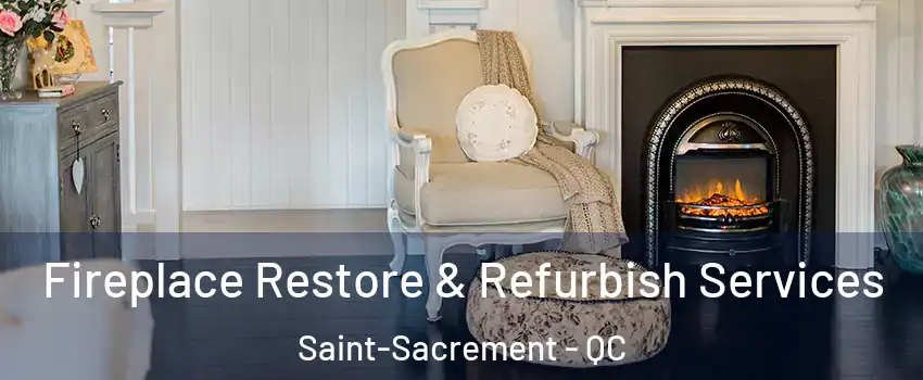 Fireplace Restore & Refurbish Services Saint-Sacrement - QC