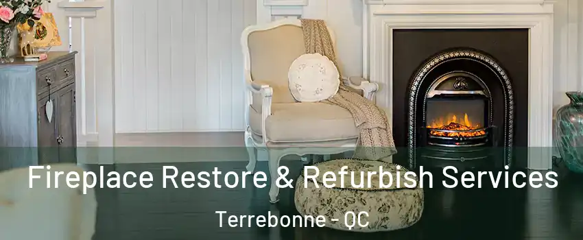 Fireplace Restore & Refurbish Services Terrebonne - QC