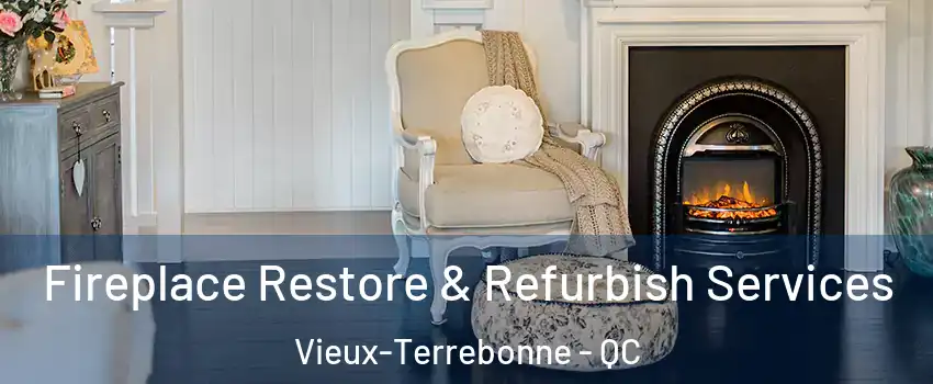 Fireplace Restore & Refurbish Services Vieux-Terrebonne - QC