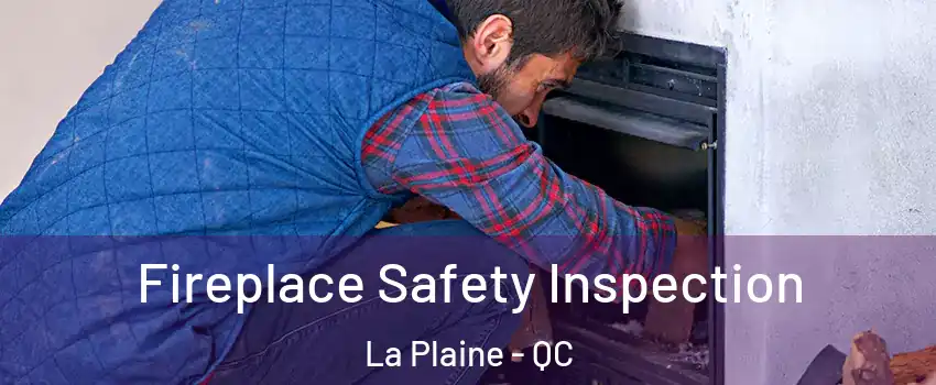 Fireplace Safety Inspection La Plaine - QC
