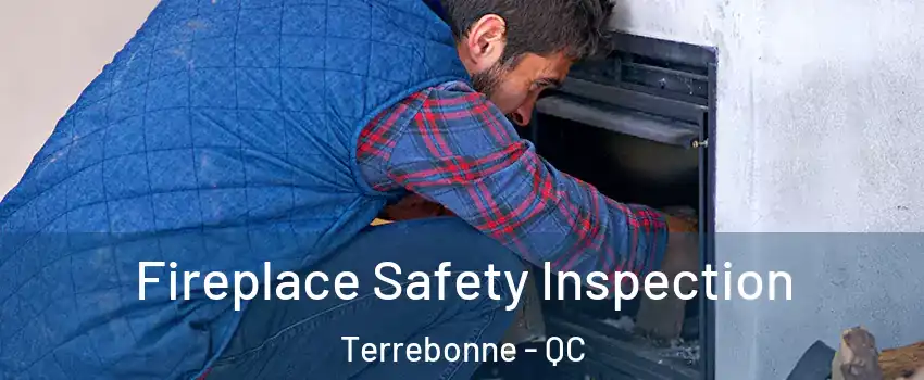 Fireplace Safety Inspection Terrebonne - QC