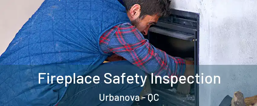  Fireplace Safety Inspection Urbanova - QC