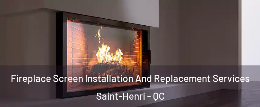 Fireplace Screen Installation And Replacement Services Saint-Henri - QC