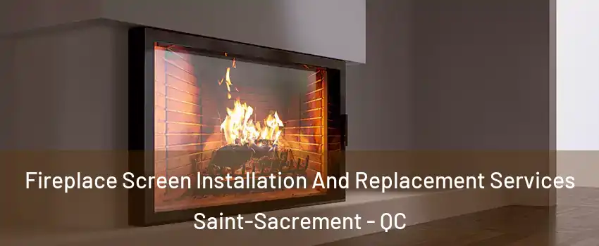 Fireplace Screen Installation And Replacement Services Saint-Sacrement - QC