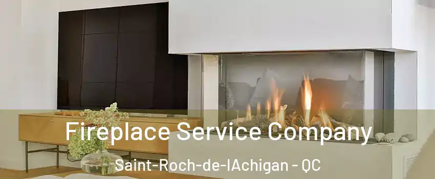 Fireplace Service Company Saint-Roch-de-lAchigan - QC